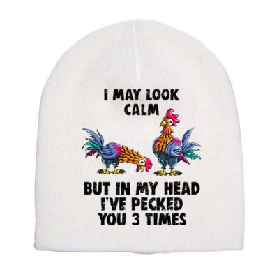 I May Look Calm But In My Head Ive Pecked You 3 Times Short Acrylic Beanie