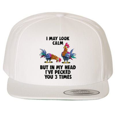 I May Look Calm But In My Head Ive Pecked You 3 Times Wool Snapback Cap