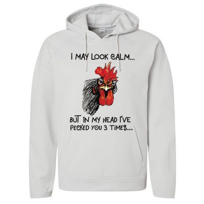 I May Look Calm Chicken Funny Rooster Tee Performance Fleece Hoodie