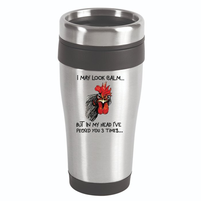 I May Look Calm Chicken Funny Rooster Tee 16oz Travel Tumbler