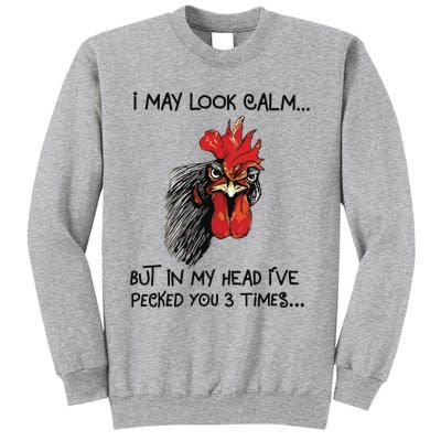 I May Look Calm Chicken Funny Rooster Tee Tall Sweatshirt