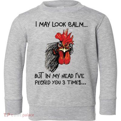 I May Look Calm Chicken Funny Rooster Tee Toddler Sweatshirt