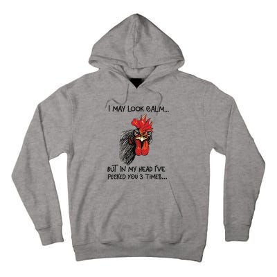 I May Look Calm Chicken Funny Rooster Tee Tall Hoodie