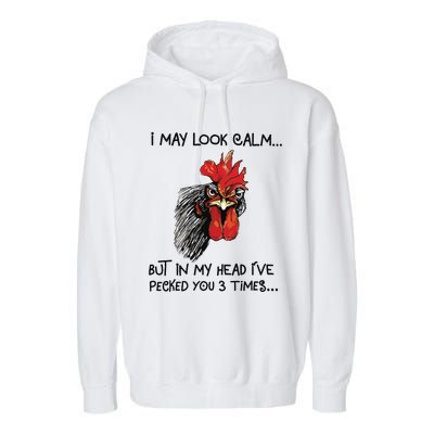 I May Look Calm Chicken Funny Rooster Tee Garment-Dyed Fleece Hoodie