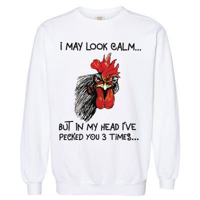 I May Look Calm Chicken Funny Rooster Tee Garment-Dyed Sweatshirt