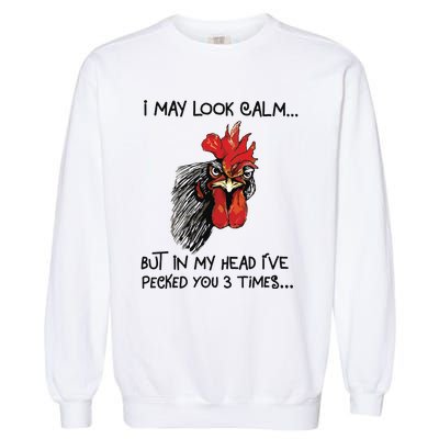 I May Look Calm Chicken Funny Rooster Tee Garment-Dyed Sweatshirt