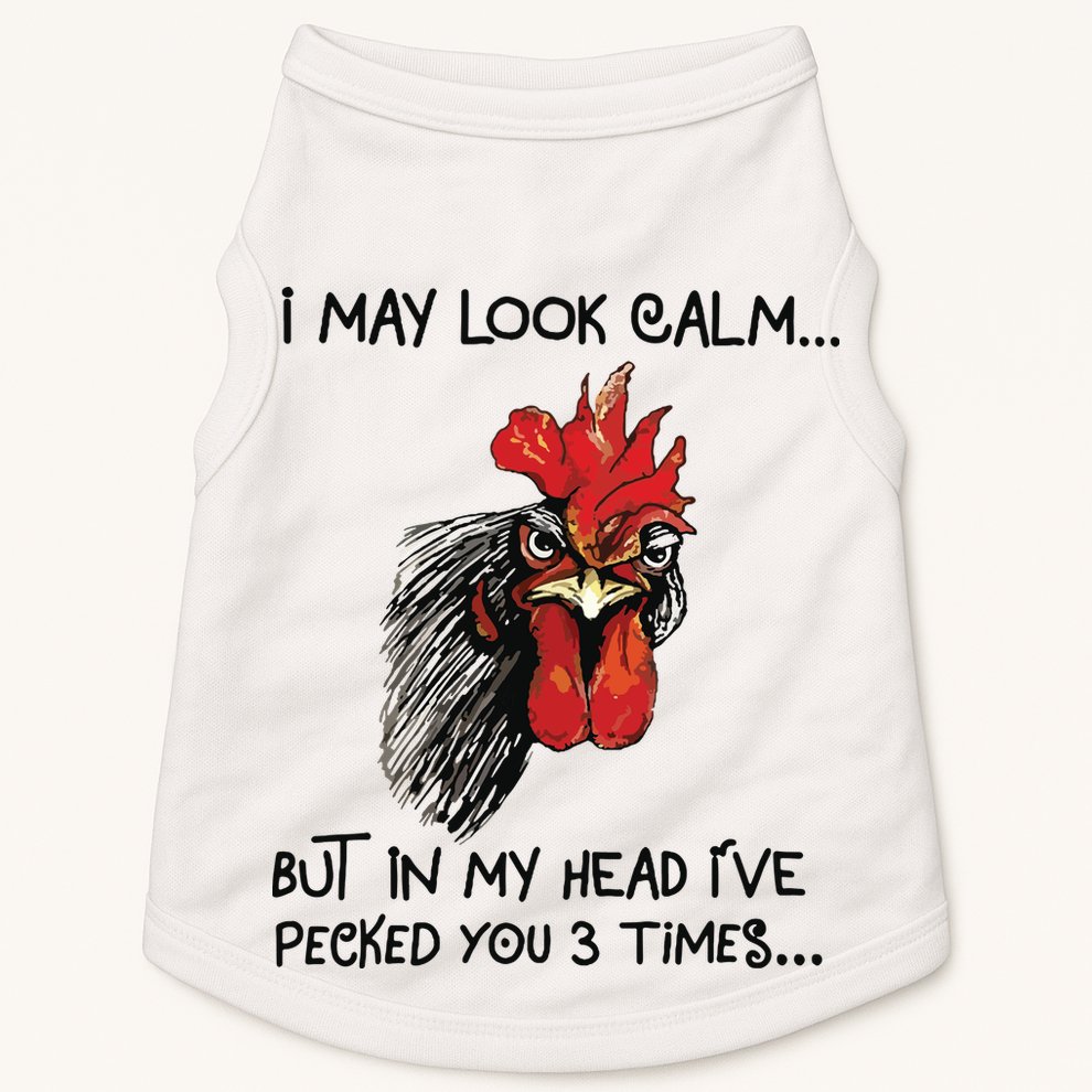 I May Look Calm Chicken Funny Rooster Tee Doggie Tank