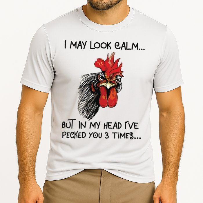 I May Look Calm Chicken Funny Rooster Tee Cooling Performance Crew T-Shirt