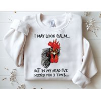I May Look Calm Chicken Funny Rooster Tee Sweatshirt