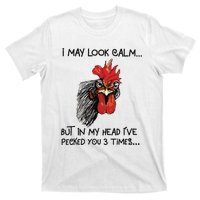 I May Look Calm Chicken Funny Rooster Tee T-Shirt