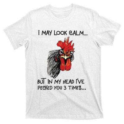 I May Look Calm Chicken Funny Rooster Tee T-Shirt