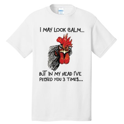 I May Look Calm Chicken Funny Rooster Tee Tall T-Shirt