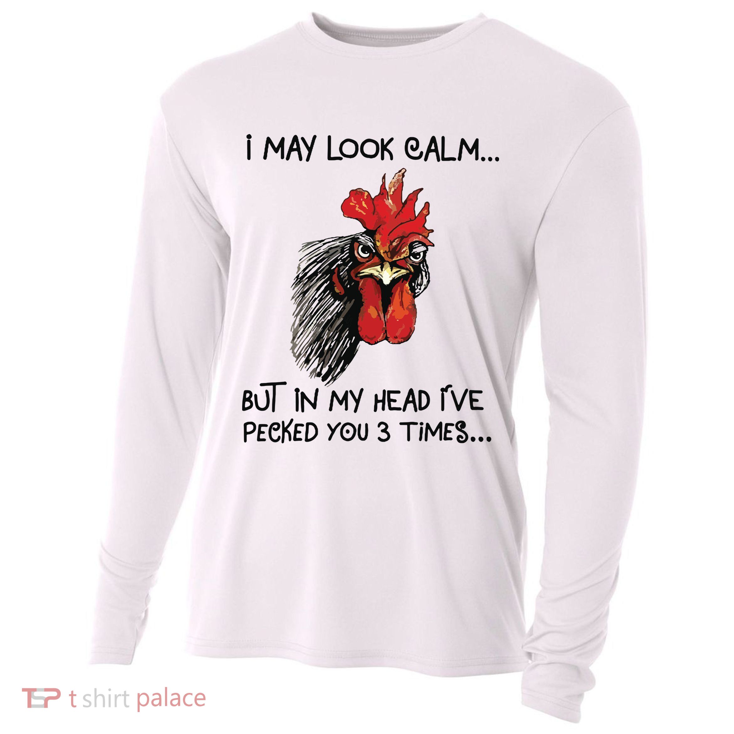 I May Look Calm Chicken Funny Rooster Tee Cooling Performance Long Sleeve Crew