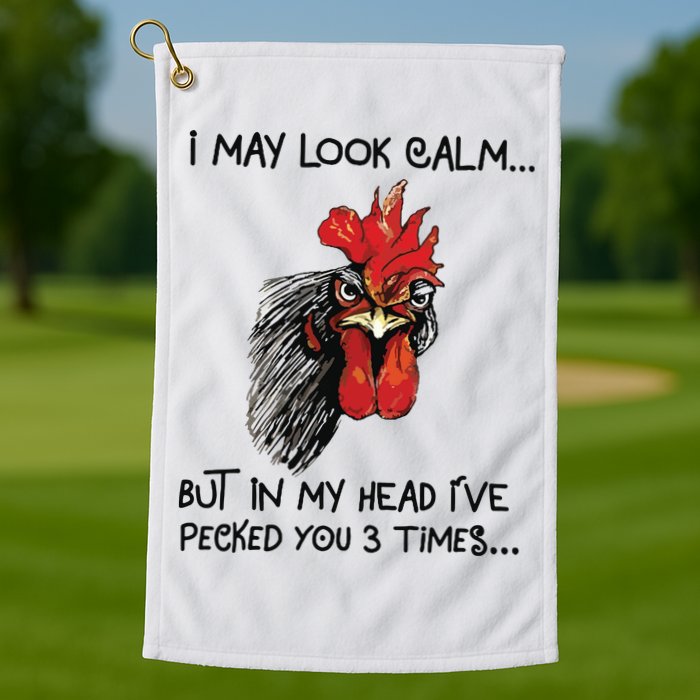 I May Look Calm Chicken Funny Rooster Tee Golf Towel
