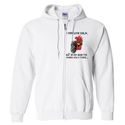 I May Look Calm Chicken Funny Rooster Tee Full Zip Hoodie