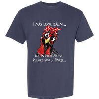 I May Look Calm Funny Chicken Farm Sarcastic Garment-Dyed Heavyweight T-Shirt