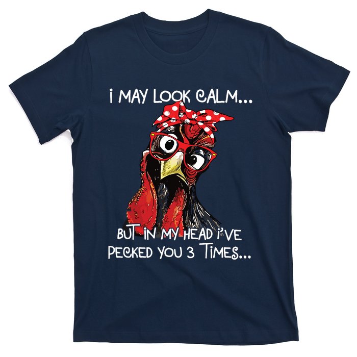 I May Look Calm Funny Chicken Farm Sarcastic T-Shirt