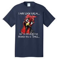 I May Look Calm Funny Chicken Farm Sarcastic Tall T-Shirt