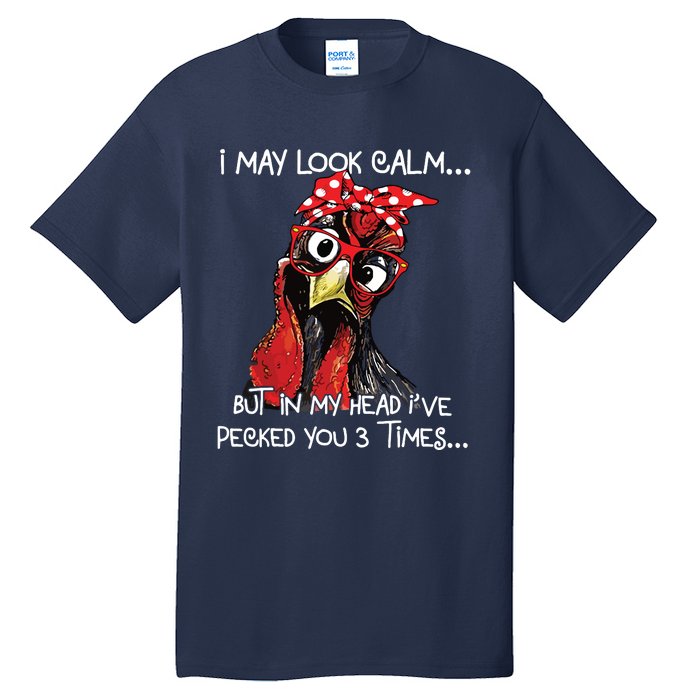 I May Look Calm Funny Chicken Farm Sarcastic Tall T-Shirt