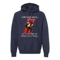 I May Look Calm Funny Chicken Farm Sarcastic Premium Hoodie