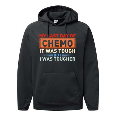 ItS My Last Day Of Chemo It Was Tough But I Was Tougher Performance Fleece Hoodie