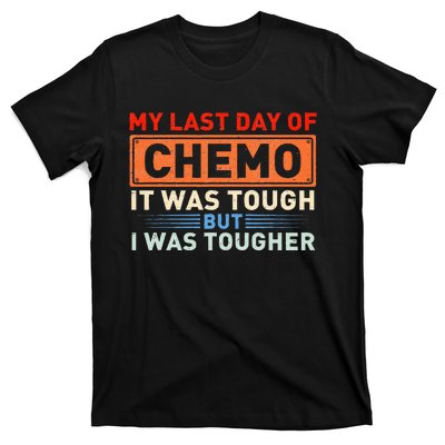 ItS My Last Day Of Chemo It Was Tough But I Was Tougher T-Shirt