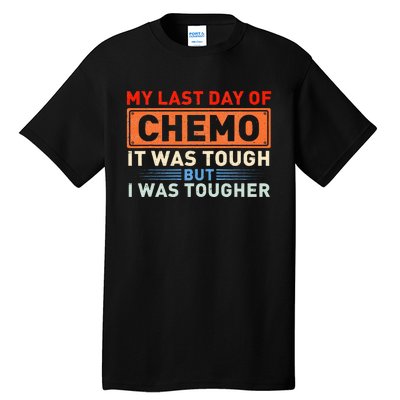 ItS My Last Day Of Chemo It Was Tough But I Was Tougher Tall T-Shirt