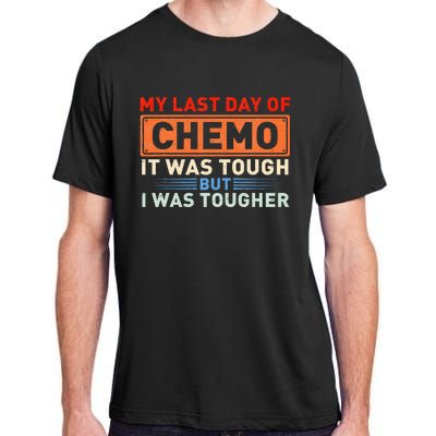 ItS My Last Day Of Chemo It Was Tough But I Was Tougher Adult ChromaSoft Performance T-Shirt