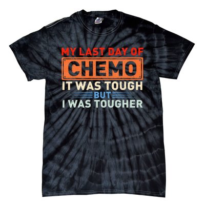 ItS My Last Day Of Chemo It Was Tough But I Was Tougher Tie-Dye T-Shirt