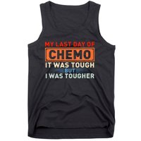 ItS My Last Day Of Chemo It Was Tough But I Was Tougher Tank Top