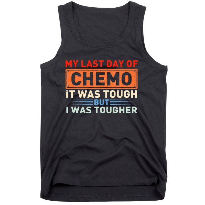 ItS My Last Day Of Chemo It Was Tough But I Was Tougher Tank Top