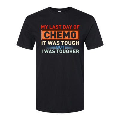 ItS My Last Day Of Chemo It Was Tough But I Was Tougher Softstyle CVC T-Shirt