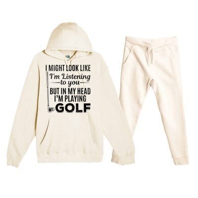 I Might Look Like IM Listening To You Golfer Golf Player Premium Hooded Sweatsuit Set