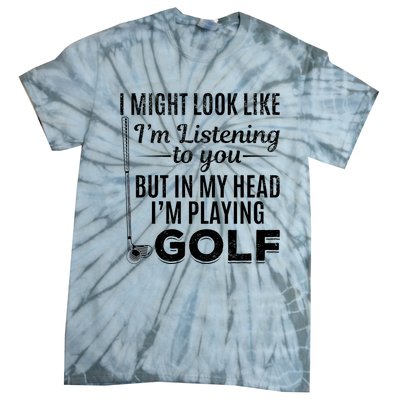 I Might Look Like IM Listening To You Golfer Golf Player Tie-Dye T-Shirt