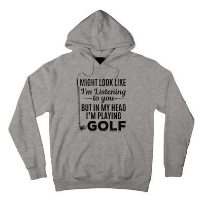 I Might Look Like IM Listening To You Golfer Golf Player Tall Hoodie