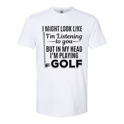 I Might Look Like IM Listening To You Golfer Golf Player Softstyle CVC T-Shirt