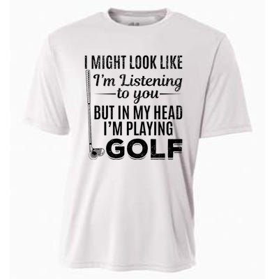 I Might Look Like IM Listening To You Golfer Golf Player Cooling Performance Crew T-Shirt