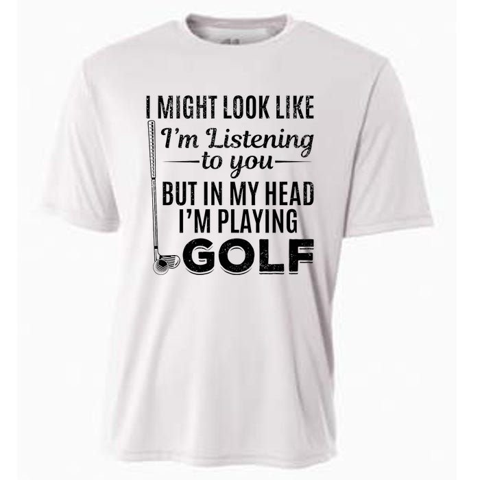 I Might Look Like IM Listening To You Golfer Golf Player Cooling Performance Crew T-Shirt