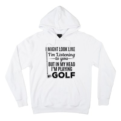 I Might Look Like IM Listening To You Golfer Golf Player Hoodie