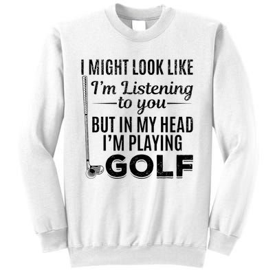 I Might Look Like IM Listening To You Golfer Golf Player Sweatshirt