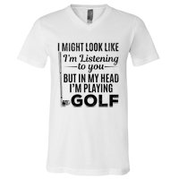 I Might Look Like IM Listening To You Golfer Golf Player V-Neck T-Shirt