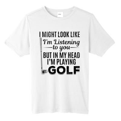 I Might Look Like IM Listening To You Golfer Golf Player Tall Fusion ChromaSoft Performance T-Shirt