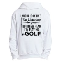 I Might Look Like IM Listening To You Golfer Golf Player Urban Pullover Hoodie