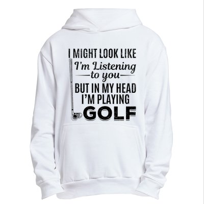 I Might Look Like IM Listening To You Golfer Golf Player Urban Pullover Hoodie