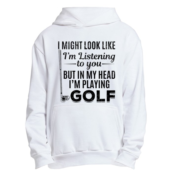 I Might Look Like IM Listening To You Golfer Golf Player Urban Pullover Hoodie