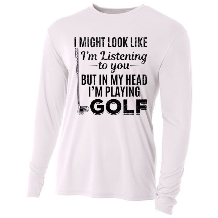 I Might Look Like IM Listening To You Golfer Golf Player Cooling Performance Long Sleeve Crew