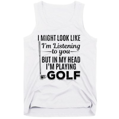 I Might Look Like IM Listening To You Golfer Golf Player Tank Top