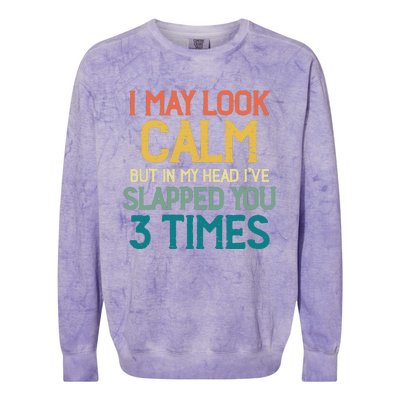 I May Look Calm But In My Head Ive Slapped You 3 Times Colorblast Crewneck Sweatshirt