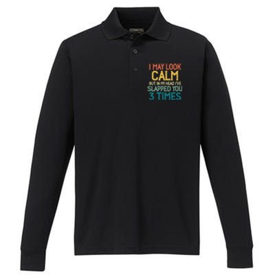 I May Look Calm But In My Head Ive Slapped You 3 Times Performance Long Sleeve Polo