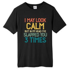 I May Look Calm But In My Head Ive Slapped You 3 Times Tall Fusion ChromaSoft Performance T-Shirt